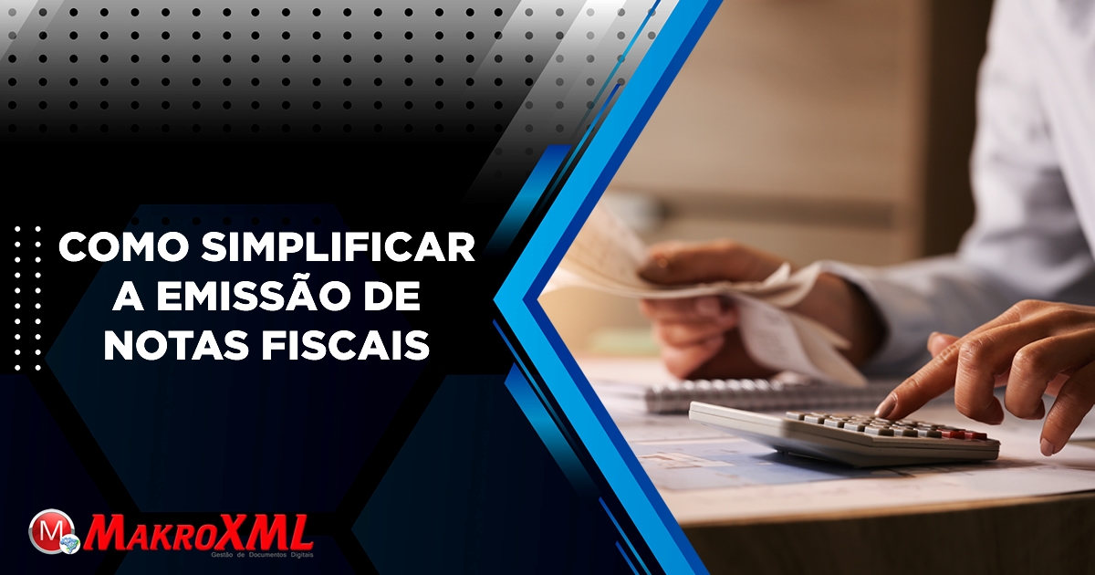 Como Simplificar A Emissão De Notas Fiscais Makrosys Tecnologia Da Informação 1821