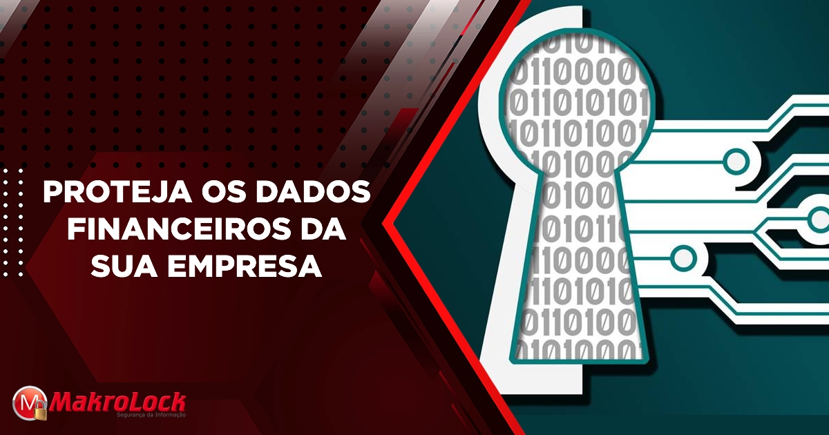 O Que é Roubo De Dados Financeiros Como Proteger Sua Empresa Makrosys Tecnologia Da Informação 4407